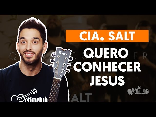 QUERO CONHECER JESUS (O Meu Amado É o Mais Belo) - Cia. Salt (aula de violão completa) class=