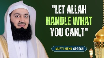 STOP WORRYING, Trust ALLAH With WHAT You Cannot Control | Mufti Menk #islamicreminder #muftimenk