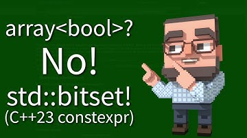 C++ Weekly - Ep 458 - array of bool? No! constexpr std::bitset!
