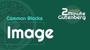 2 Minute Gutenberg - Common Blocks - Image -  WordPress 5.0