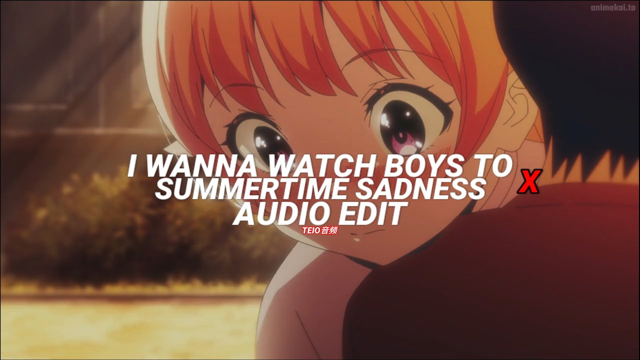 wanna watch boys to x summertime sadness (tiktok version) - [edit audio]