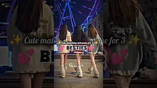 Cute Nickname For 3 Besties..