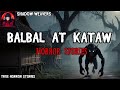 BALBAL AT KATAW HORROR STORIES Tagalog Horror True Stories BALBAL AT KATAW HORROR STORIES Tagalog Horror True Stories