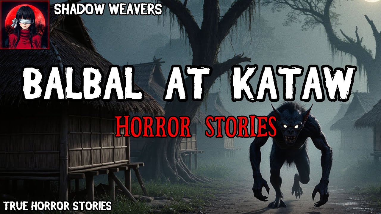BALBAL AT KATAW HORROR STORIES | Tagalog Horror | True Stories