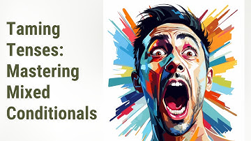 Taming Tenses: Mastering Mixed Conditionals in English