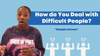 How to Answer Interview Questions Episode 4 | How do You Deal with Difficult People? *sample answer*