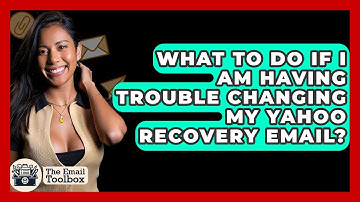 What To Do If I Am Having Trouble Changing My Yahoo Recovery Email? - TheEmailToolbox.com