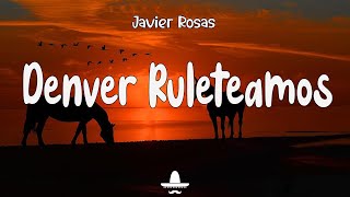 Miniatura de "Javier Rosas -Denver Ruleteamos (Letra) | La Clica Se Activo Javier Rosa"