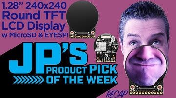 JP’s Product Pick of the Week 4/8/25 RECAP 1.28" 240x240 Round TFT LCD Display w MicroSD + EYESPI
