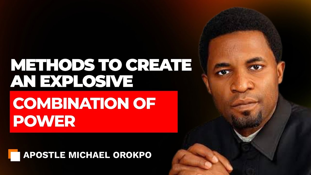 Methods To Create An Explosive Combination Of Power || Apst. Michael Orokpo