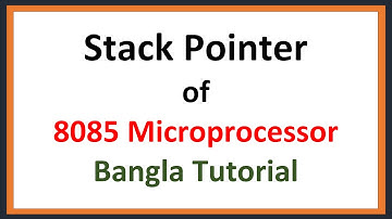 Lec: 15 | Stack Pointer of 8085 Microprocessor | Bangla Tutorial