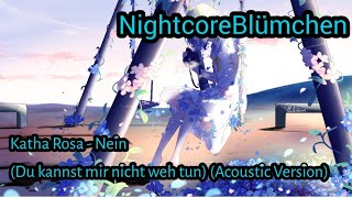 Katha Rosa - Nein (Du kannst mir nicht weh tun) (Acoustic Version) (Nightcore)💚🌸