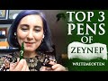 Top 3 Pens of Zeynep (Writemeoften)