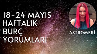 18-24 MAYIS HAFTALIK BURÇ YORUMLARI