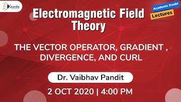 Electromagnetic Field Theory - The Vector Operator, Gradient, Divergence and Curl | 2 October | 4 PM