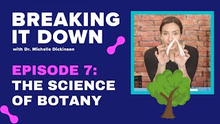 The Science Of Botany - Episode 7 Breaking It Down by Dr Michelle Dickinson 427 views 3 years ago 21 minutes