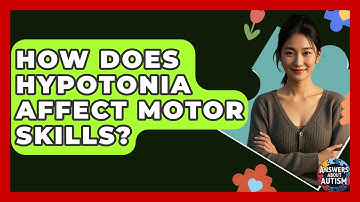 How Does Hypotonia Affect Motor Skills? - Answers About Autism
