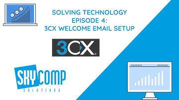 Solving Technology - Ep 4 - 3CX Welcome Email Setup