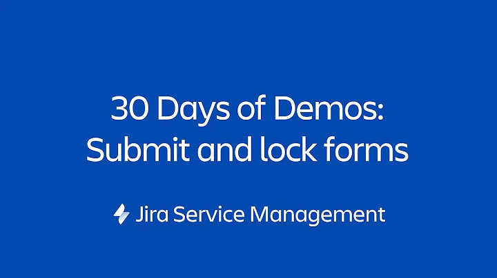 Submit and lock your forms | 30 Days of Form Demos | Jira Service Management