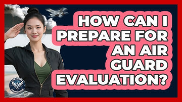How Can I Prepare For An Air Guard Evaluation?