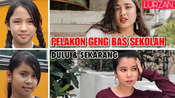 Pelakon GENG BAS SEKOLAH Dulu & Sekarang (2022)