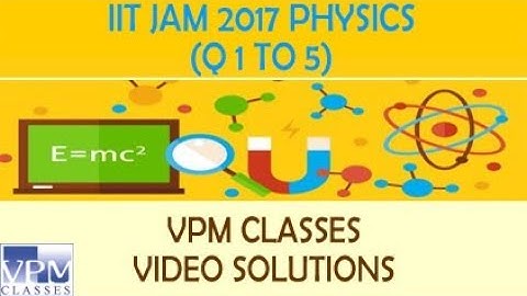 IIT JAM PHYSICS (Q1 TO 5) - VPM CLASSES SOLUTION & DISCUSSION BY FACULTY