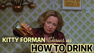 kitty forman drinking for 4 minutes straight