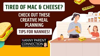 Tired of Mac & Cheese? Check Out These Creative Meal Planning Tips for Nannies!