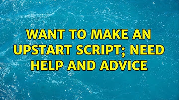 Ubuntu: Want to make an upstart script; need help and advice