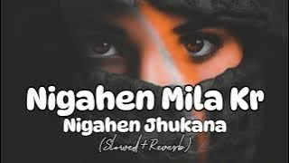 Nigahen Mila Kar Nigahen Jhukana (Slowed   Reverb)