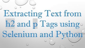 Extracting Text from h2 and p Tags using Selenium and Python