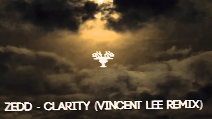 ZEDD feat. Foxes - Clarity (Vincent Lee Remix)