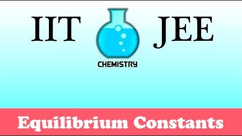 IIT/JEE Chemistry Practice #34: Equilibrium Constants