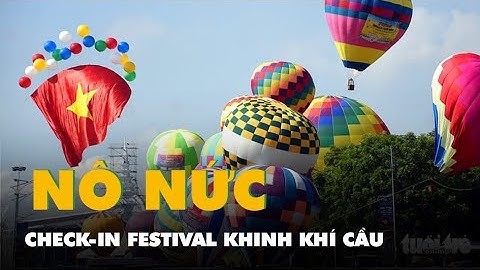 Festival khinh khí cầu lần đầu tiên được tổ chức ở Đồng Nai, thu hút hàng ngàn người