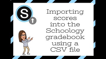 Loading scores into the Schoology gradebook using a CSV file
