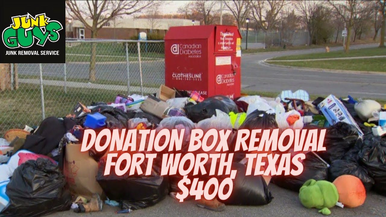 DONATION BOX REMOVAL AND RECYCLED IN FORT WORTH, TEXAS junkremoval