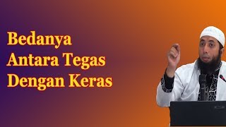 Bedanya Antara Tegas Dengan Keras | Ust Khalid Basalamah