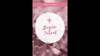 Bayen 7abeet (Afro-K Remix)