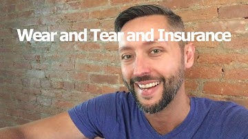 Wear and Tear and Insurance