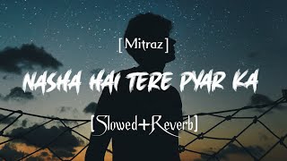 Nasha hai tere pyaar ka [Slow+Reverb] Saaya Mitraz lofi song | Songs Addicted258 || Resimi