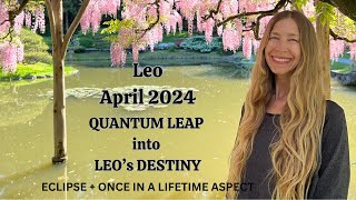 Leo April 2024 QUANTUM LEAP INTO LEO’s DESTINY (Astrology Horoscope Forecast)