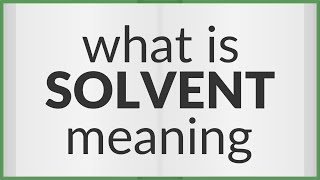 Solvent | meaning of Solvent