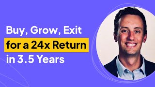 Buy, Grow, Exit for a 24x Return in 3.5 Years | Chris Edwards Interview Wealth