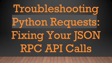 Troubleshooting Python Requests: Fixing Your JSON RPC API Calls