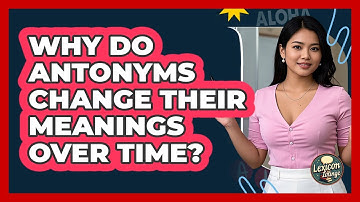 Why Do Antonyms Change Their Meanings Over Time? - Lexicon Lounge