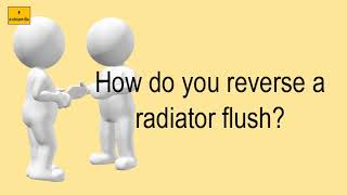 How Do You Reverse A Radiator Flush