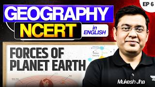 Complete NCERT Coverage | Geography Series Ep: 6 | Forces Of Planet Earth