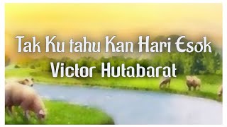 Tak Ku Tahu Kan Hari Esok - Victor Hutabarat (Lirik Vertikal)