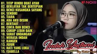 TITIP RINDU BUAT AYAH ( EBIT G ADE ) - INDAH YASTAMI FULL ALBUM COVER 2022 || INDAH YATAMA - TIARA