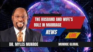 The Husband and Wife’s Role In Marriage - Dr. Myles Munroe